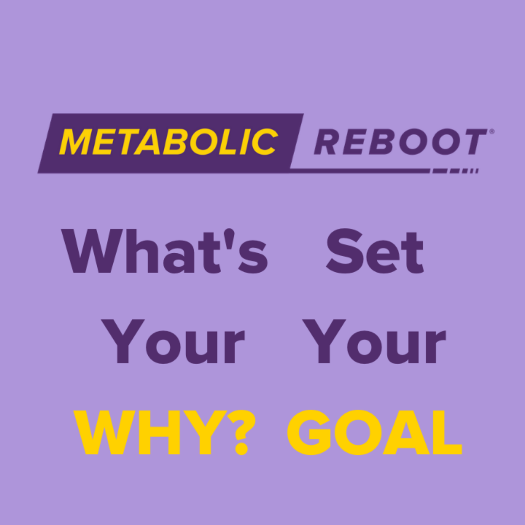 Metabolic Reboot First Steps Whats Your WHY Set Your Goal Beyond Slim